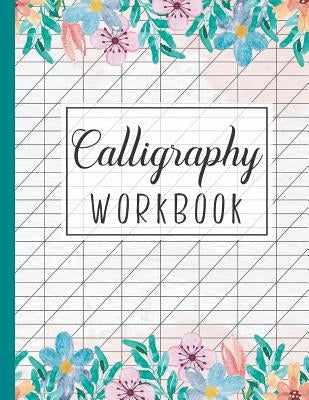 Calligraphy Workbook: Calligraphy Writing Paper and Workbook for Lettering Beginners by Publishing, John Book