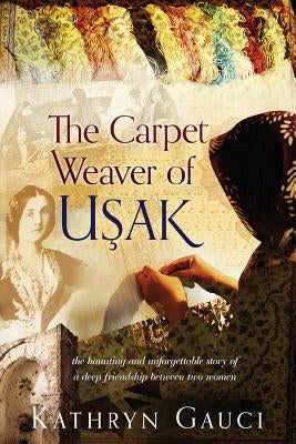 The Carpet Weaver of Usak by Gauci, Kathryn