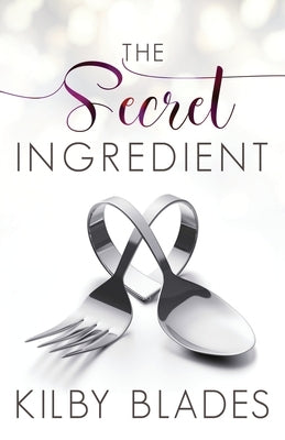 The Secret Ingredient: A Curvy Girl Small Town Culinary Romance by Blades, Kilby