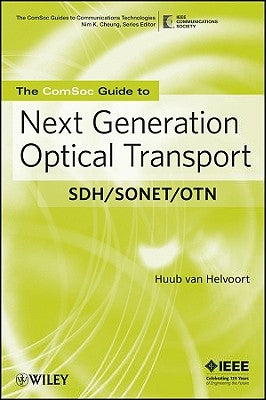The Comsoc Guide to Next Generation Optical Transport: Sdh/Sonet/Otn by Van Helvoort, Huub