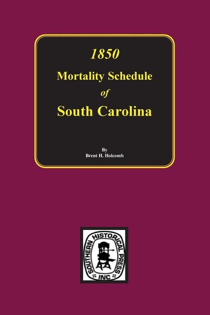 1850 Mortality Schedule of South Carolina by Holcomb, Brent