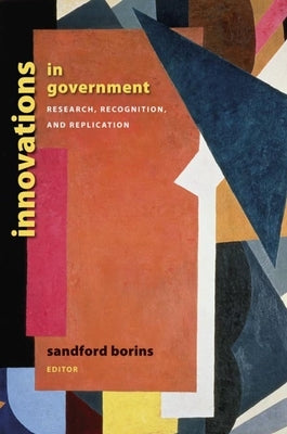 Innovations in Government: Research, Recognition, and Replication by Borins, Sandford F.