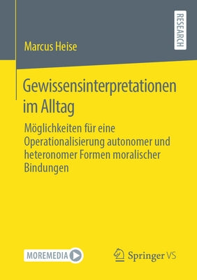 Gewissensinterpretationen Im Alltag: Möglichkeiten Für Eine Operationalisierung Autonomer Und Heteronomer Formen Moralischer Bindungen by Heise, Marcus