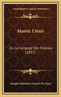 Mantic Uttair: Ou Le Langage Des Oiseaux (1857) by De Tassy, Joseph Heliodore Garcin