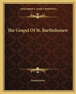 The Gospel Of St. Bartholomew by Anonymous
