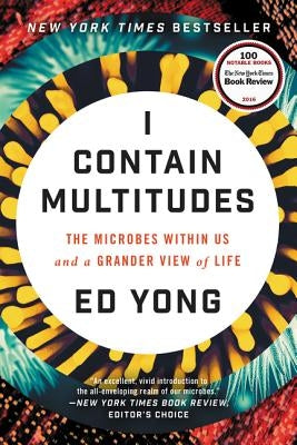 I Contain Multitudes: The Microbes Within Us and a Grander View of Life by Yong, Ed