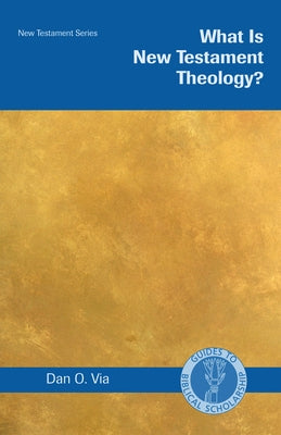 What Is New Testament Theology? by Via, Dan O.