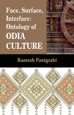 Face, Surface, Interface: Ontology of Odia Culture by Panigrahi, Ramesh