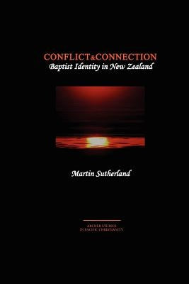 Conflict & Connection: Baptist Identity in New Zealand by Sutherland, Martin