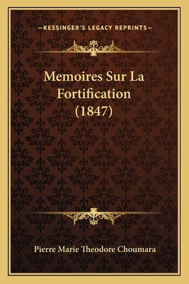 Memoires Sur La Fortification (1847) by Choumara, Pierre Marie Theodore