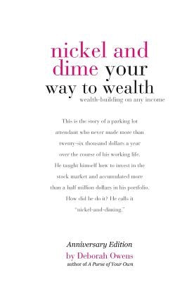 Nickel and Dime Your Way To Wealth: Wealth Building On Any Income by Owens, Deborah