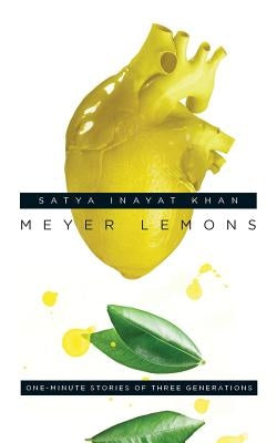 Meyer Lemons: One-Minute Stories of Three Generations by Khan, Satya Inayat