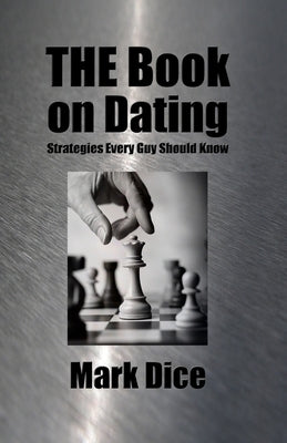 THE Book on Dating: Strategies Every Guy Should Know by Dice, Mark