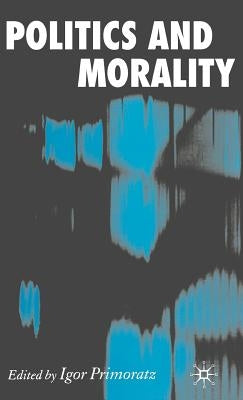 Politics and Morality by Primoratz, I.