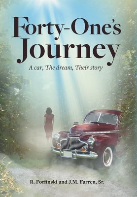 Forty-One's Journey: A car, The dream, Their story by Farren, John M.