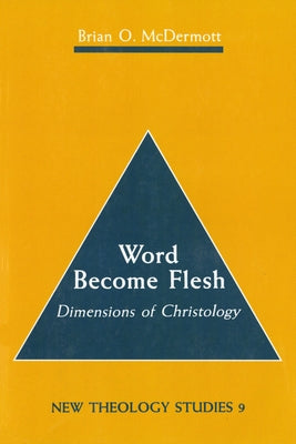 Word Become Flesh: Dimensions of Christology by McDermott, Brian