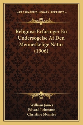 Religiose Erfaringer En Undersogelse Af Den Menneskelige Natur (1906) by James, William