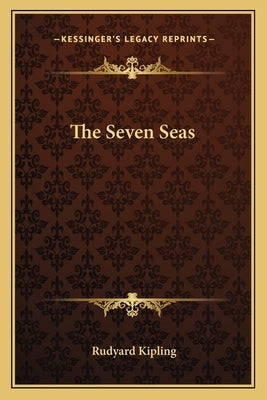 The Seven Seas by Kipling, Rudyard