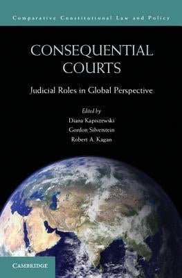 Consequential Courts: Judicial Roles in Global Perspective by Kapiszewski, Diana