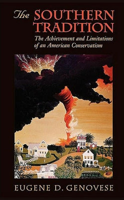 The Southern Tradition: The Achievement and Limitations of an American Conservatism by Genovese, Eugene D.