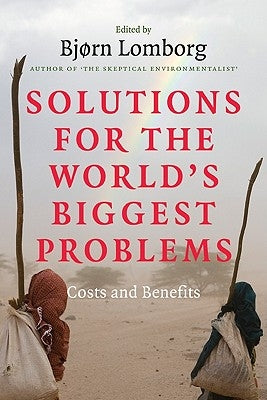 Solutions for the World's Biggest Problems: Costs and Benefits by Lomborg, Bjørn