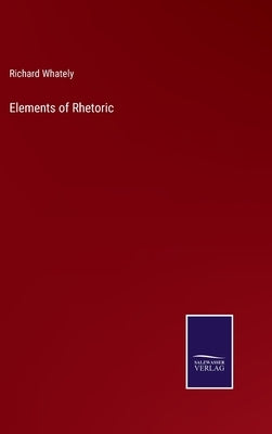 Elements of Rhetoric by Whately, Richard