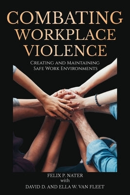 Combating Workplace Violence: Creating and Maintaining Safe Work Environments by Nater, Felix P.