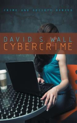 Cybercrime: The Transformation of Crime in the Information Age by Wall, David S.