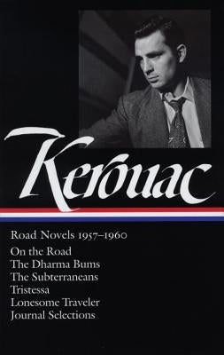 Jack Kerouac: Road Novels 1957-1960 (Loa #174): On the Road / The Dharma Bums / The Subterraneans / Tristessa / Lonesome Traveler / Journal Selections by Kerouac, Jack