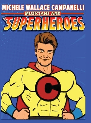 Musicians Are Superheroes by Campanelli, Michele Wallace