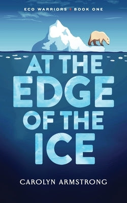 At the Edge of the Ice by Armstrong, Carolyn K.
