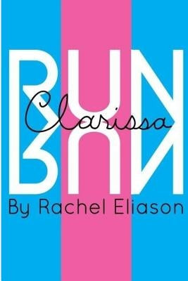 Run, Clarissa, Run by Eliason, Rachel