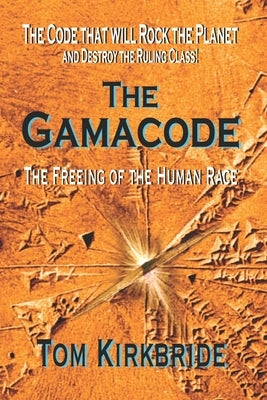 The Gamacode: The Freeing of the Human Race! by Kirkbride, Tom