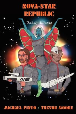 Nova-Star Republic: Unholy Alliance by Pinto, Michael