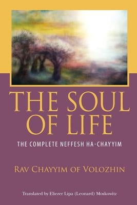 The Soul of Life: The Complete Neffesh Ha-chayyim by Moskowitz, Eliezer Lipa (Leonard)