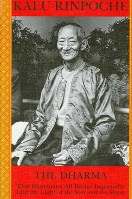 The Dharma: That Illuminates All Beings Impartially Like the Light of the Sun and Moon by Rinpoche, Kalu