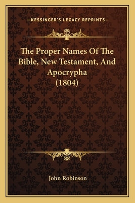 The Proper Names Of The Bible, New Testament, And Apocrypha (1804) by Robinson, John