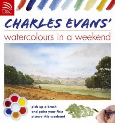 Charles Evans' Watercolours in a Weekend by Evans, Charles