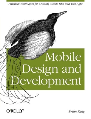 Mobile Design and Development: Practical Concepts and Techniques for Creating Mobile Sites and Web Apps by Fling, Brian