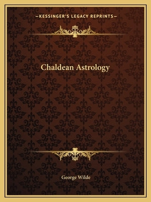 Chaldean Astrology by Wilde, George