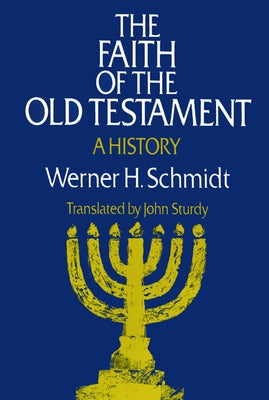 The Faith of the Old Testament: A History by Schmidt, Werner H.