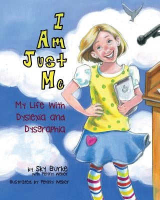 I Am Just Me: My Life With Dyslexia and Dysgraphia by Weber, Penny