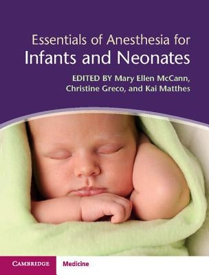 Essentials of Anesthesia for Infants and Neonates by McCann, Mary Ellen