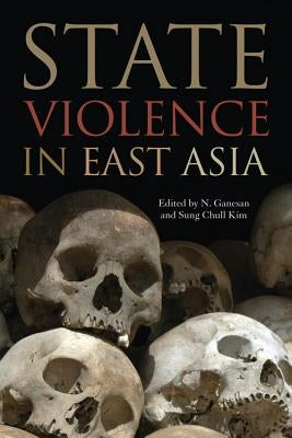 State Violence in East Asia by Ganesan, N.