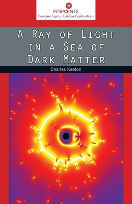 A Ray of Light in a Sea of Dark Matter by Keeton, Charles