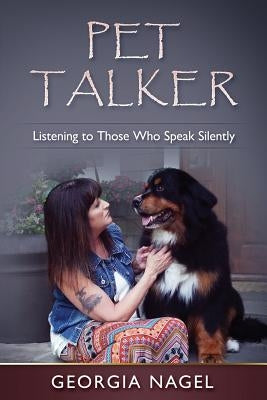 Pet Talker: Listening to Those Who Speak Silently by Nagel, Georgia