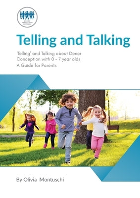 Telling and Talking 0-7 Years - A Guide for Parents by Donor Conception Network