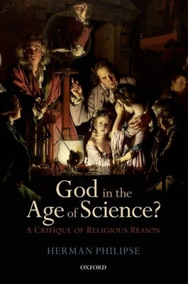 God in the Age of Science?: A Critique of Religious Reason by Philipse, Herman