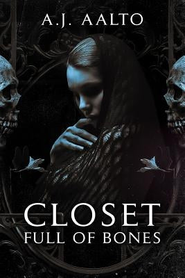 Closet Full Of Bones by Aalto, A. J.