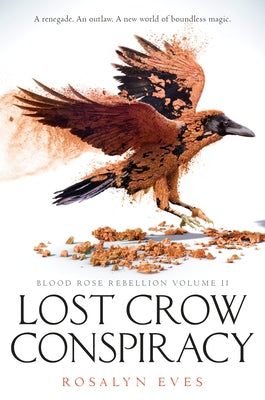 Lost Crow Conspiracy (Blood Rose Rebellion, Book 2) by Eves, Rosalyn